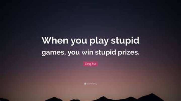 Play stupid games Win stupid prizes Play Stupid Games Win Stupid