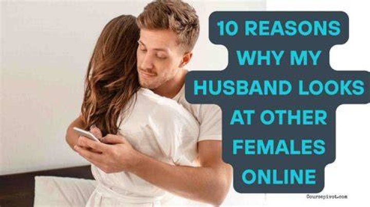 Why my Husband Looks at Other Females Online